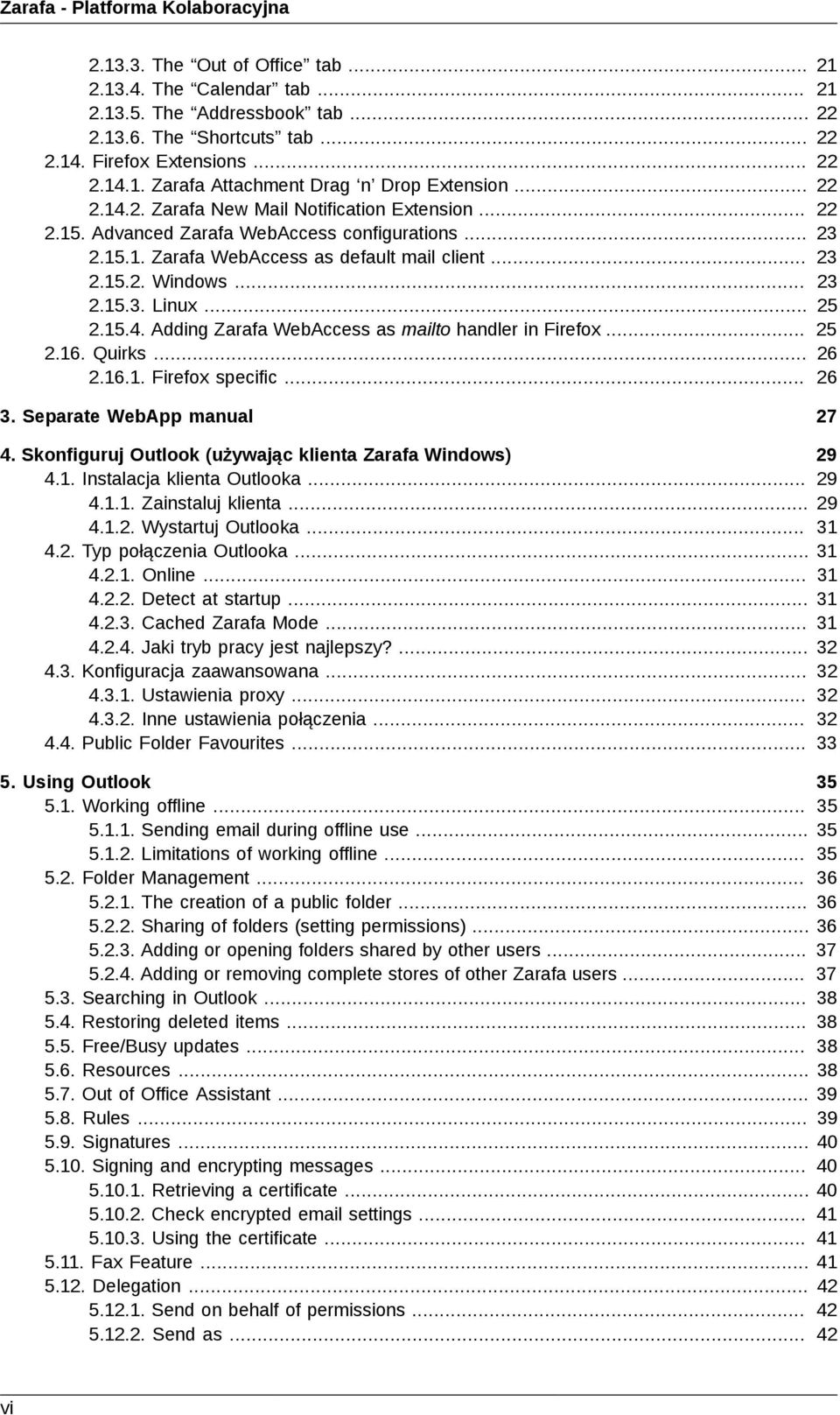 .. 25 2.15.4. Adding Zarafa WebAccess as mailto handler in Firefox... 25 2.16. Quirks... 26 2.16.1. Firefox specific... 26 3. Separate WebApp manual 27 4.