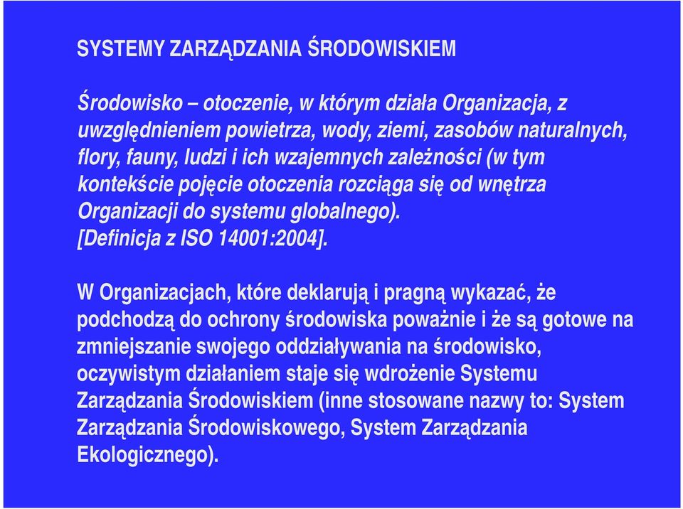 W Organizacjach, które deklarują i pragną wykazać, że podchodzą do ochrony środowiska poważnie i że są gotowe na zmniejszanie swojego oddziaływania na środowisko,