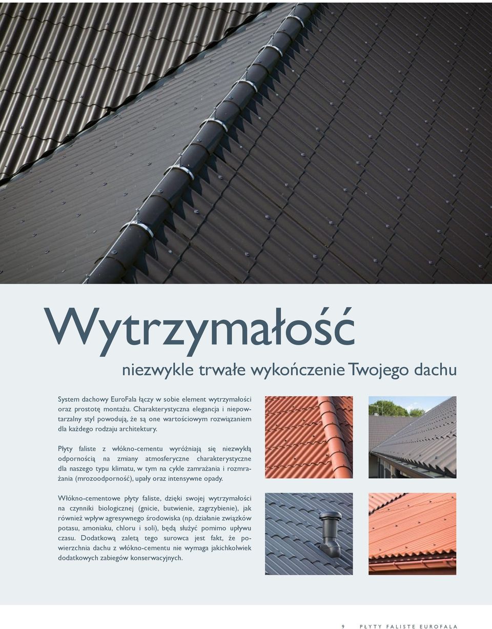 Płyty faliste z włókno-cementu wyróżniają się niezwykłą odpornością na zmiany atmosferyczne charakterystyczne dla naszego typu klimatu, w tym na cykle zamrażania i rozmrażania (mrozoodporność), upały