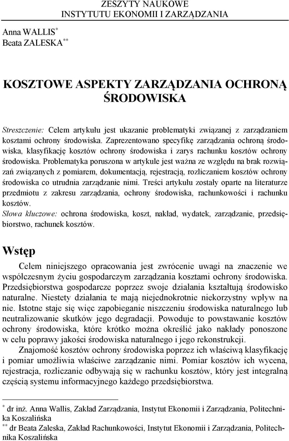 Problematyka poruszona w artykule jest ważna ze względu na brak rozwiązań związanych z pomiarem, dokumentacją, rejestracją, rozliczaniem kosztów ochrony środowiska co utrudnia zarządzanie nimi.