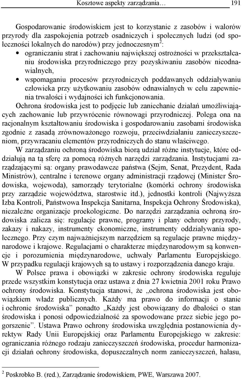 przyrodniczych poddawanych oddziaływaniu człowieka przy użytkowaniu zasobów odnawialnych w celu zapewnienia trwałości i wydajności ich funkcjonowania.