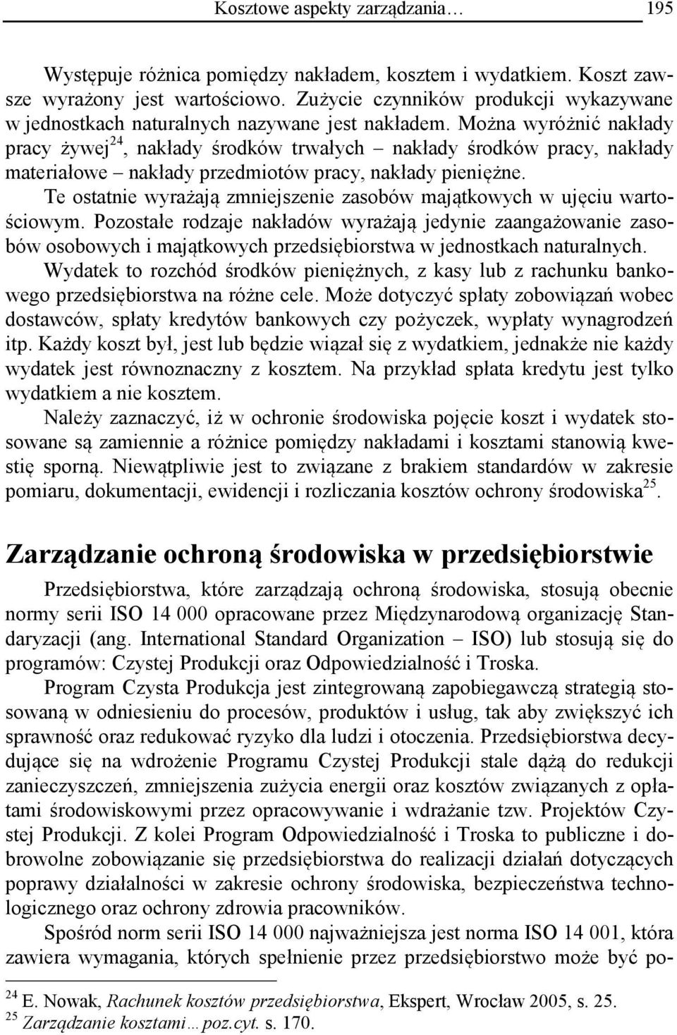 Można wyróżnić nakłady pracy żywej 24, nakłady środków trwałych nakłady środków pracy, nakłady materiałowe nakłady przedmiotów pracy, nakłady pieniężne.