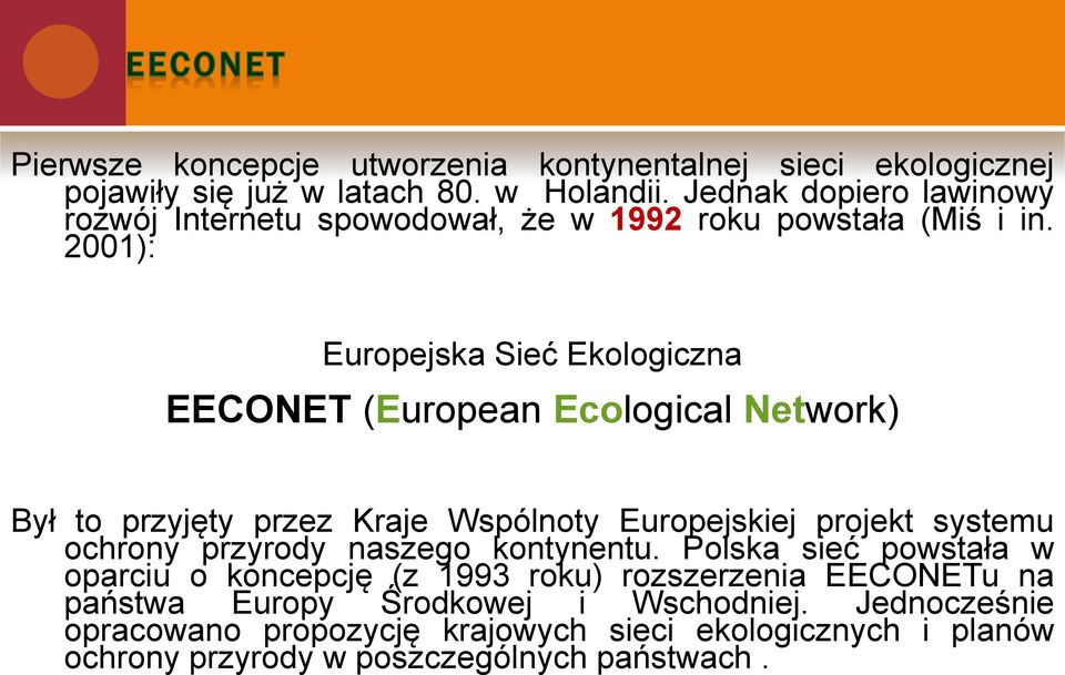 2001): Europejska Sieć Ekologiczna EECONET (European Ecological Network) Był to przyjęty przez Kraje Wspólnoty Europejskiej projekt systemu ochrony