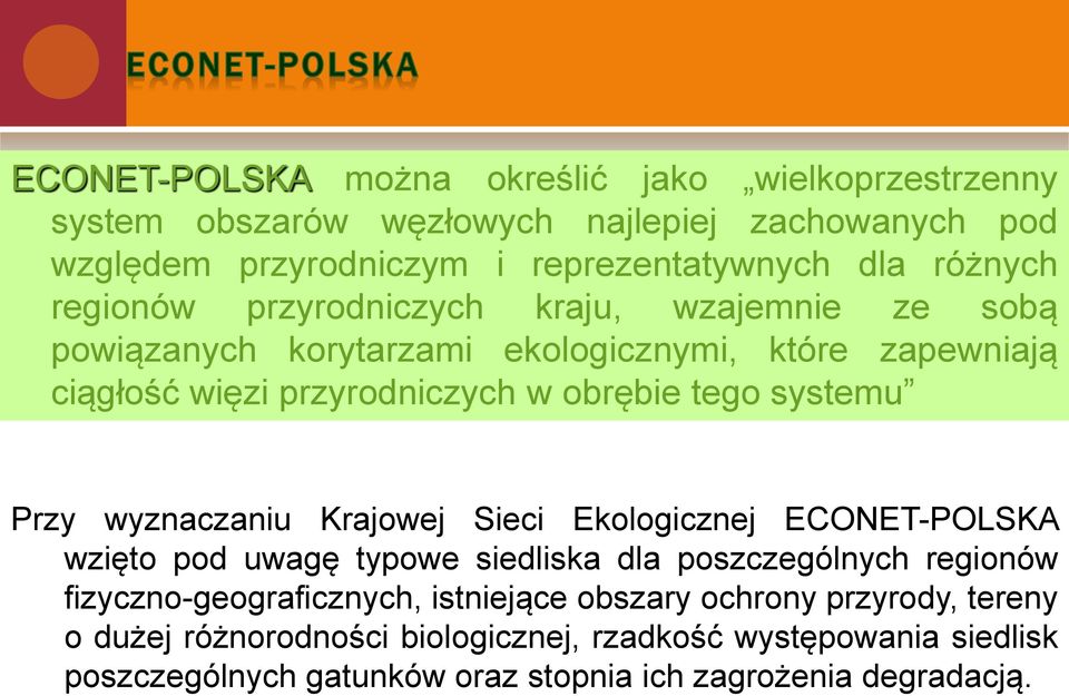 Przy wyznaczaniu Krajowej Sieci Ekologicznej ECONET-POLSKA wzięto pod uwagę typowe siedliska dla poszczególnych regionów fizyczno-geograficznych, istniejące
