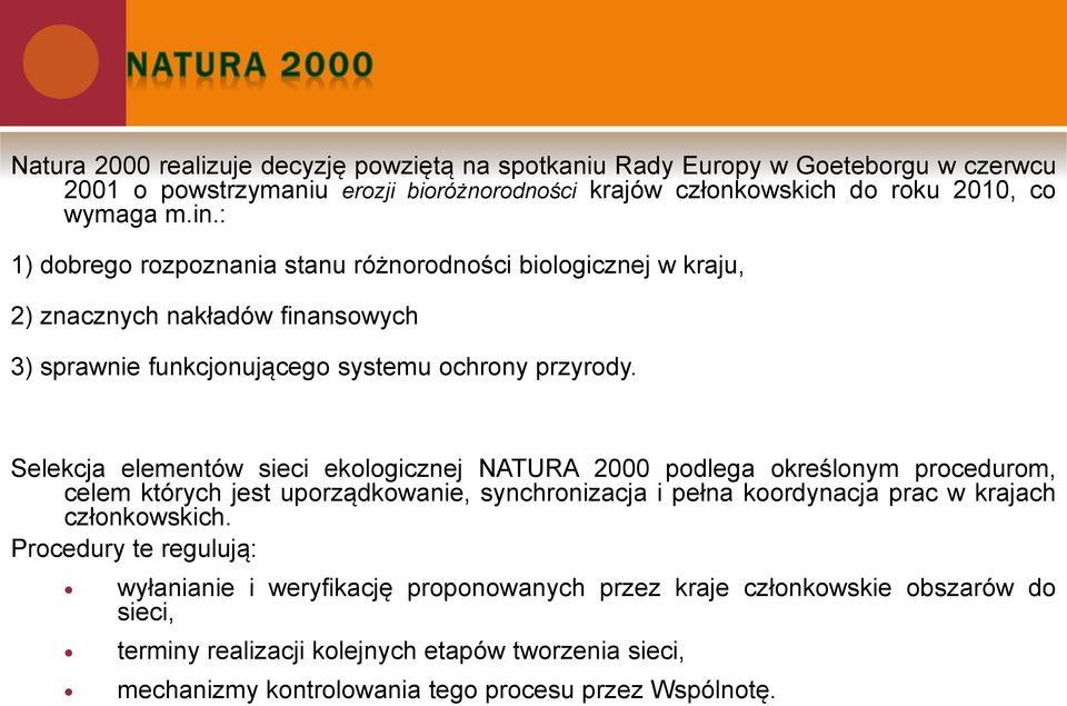 Selekcja elementów sieci ekologicznej NATURA 2000 podlega określonym procedurom, celem których jest uporządkowanie, synchronizacja i pełna koordynacja prac w krajach członkowskich.
