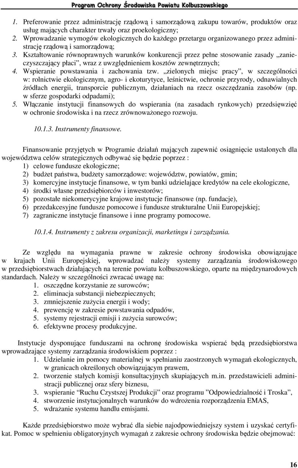 Kształtowanie równoprawnych warunków konkurencji przez pełne stosowanie zasady zanieczyszczajcy płaci, wraz z uwzgldnieniem kosztów zewntrznych; 4. Wspieranie powstawania i zachowania tzw.