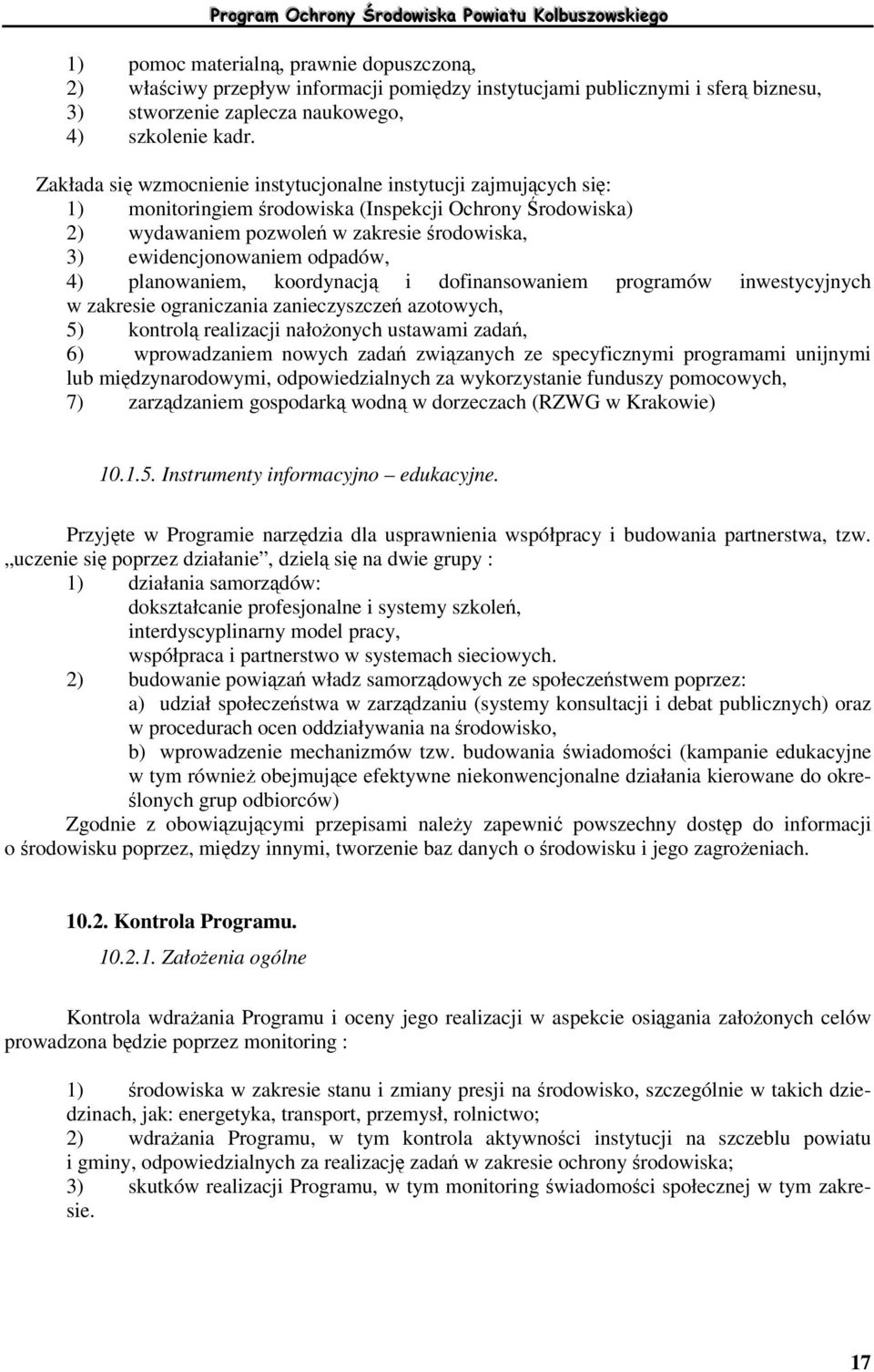 planowaniem, koordynacj i dofinansowaniem programów inwestycyjnych w zakresie ograniczania zanieczyszcze azotowych, 5) kontrol realizacji nałoonych ustawami zada, 6) wprowadzaniem nowych zada