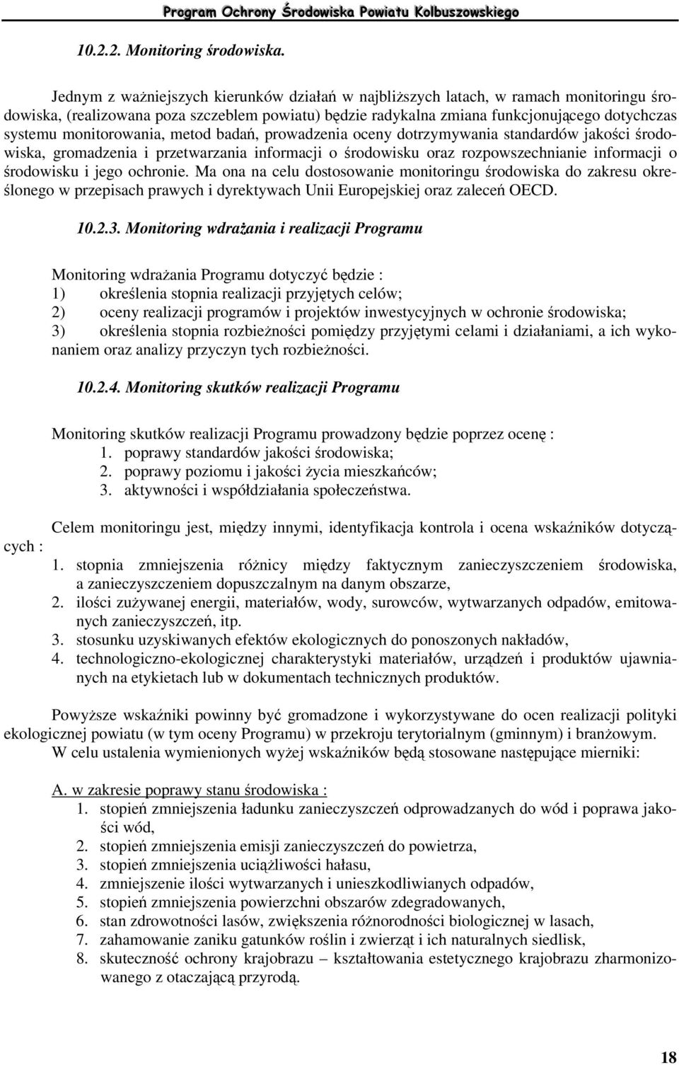 monitorowania, metod bada, prowadzenia oceny dotrzymywania standardów jakoci rodowiska, gromadzenia i przetwarzania informacji o rodowisku oraz rozpowszechnianie informacji o rodowisku i jego