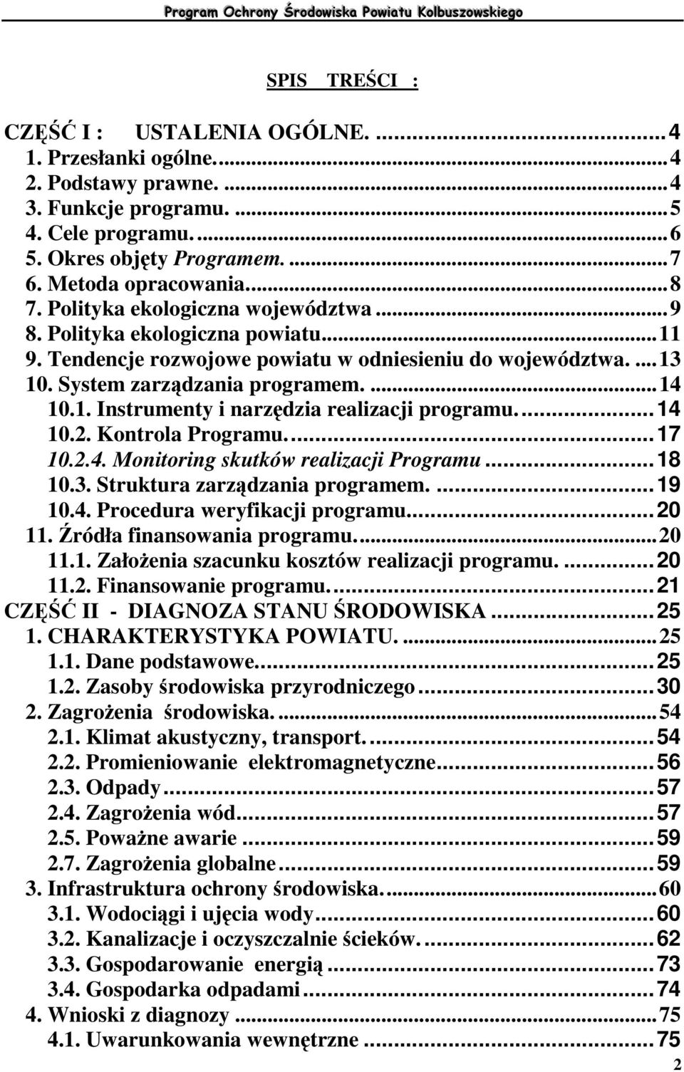 ..14 10.2. Kontrola Programu...17 10.2.4. Monitoring skutków realizacji Programu...18 10.3. Struktura zarzdzania programem....19 10.4. Procedura weryfikacji programu...20 11.