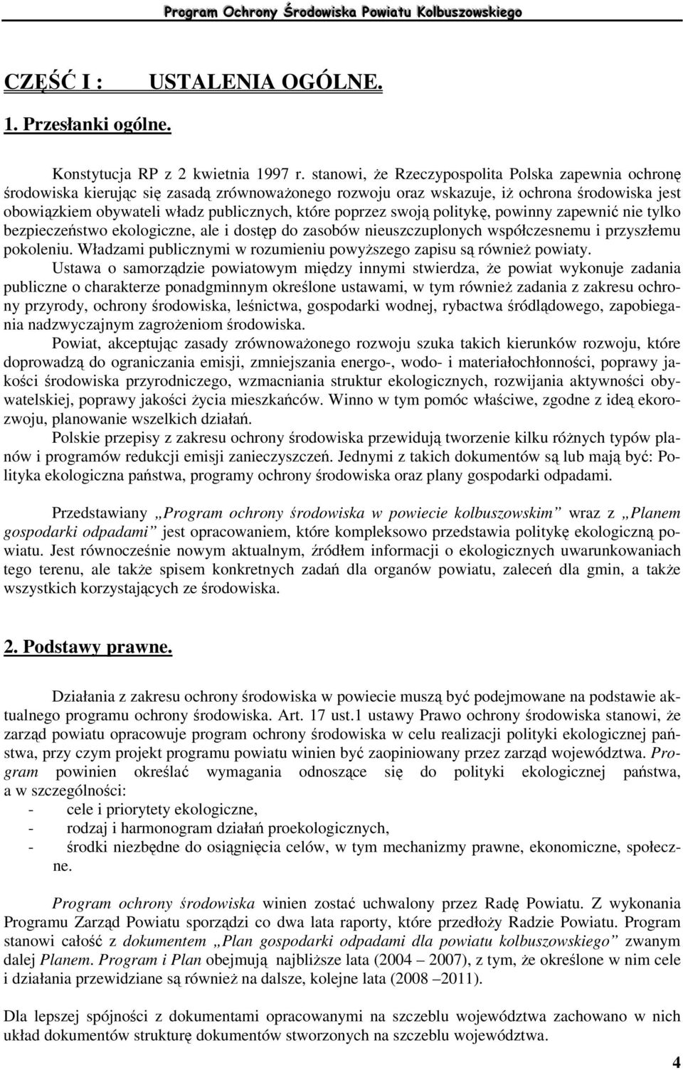 polityk, powinny zapewni nie tylko bezpieczestwo ekologiczne, ale i dostp do zasobów nieuszczuplonych współczesnemu i przyszłemu pokoleniu.