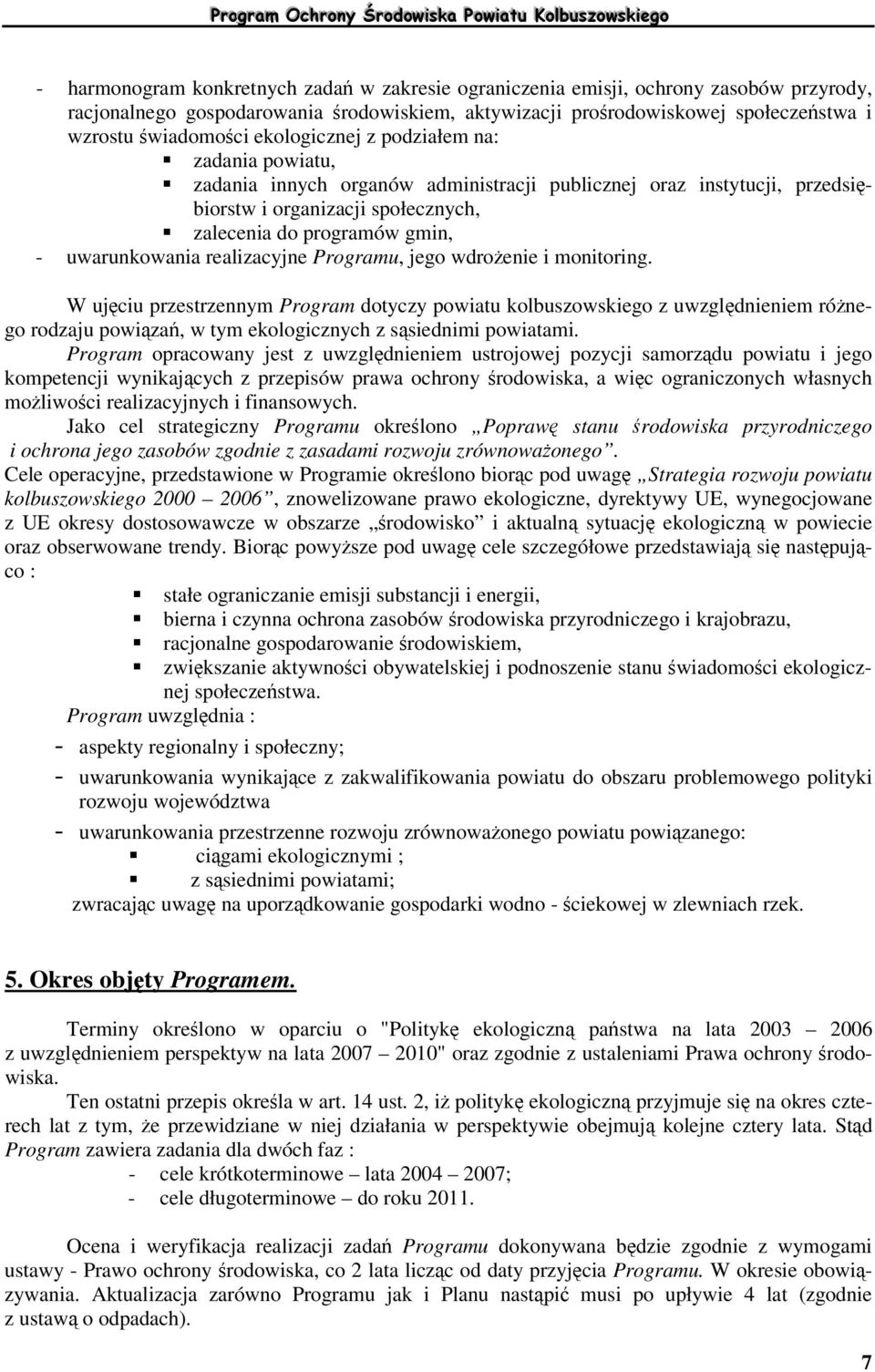 realizacyjne Programu, jego wdroenie i monitoring. W ujciu przestrzennym Program dotyczy powiatu kolbuszowskiego z uwzgldnieniem rónego rodzaju powiza, w tym ekologicznych z ssiednimi powiatami.