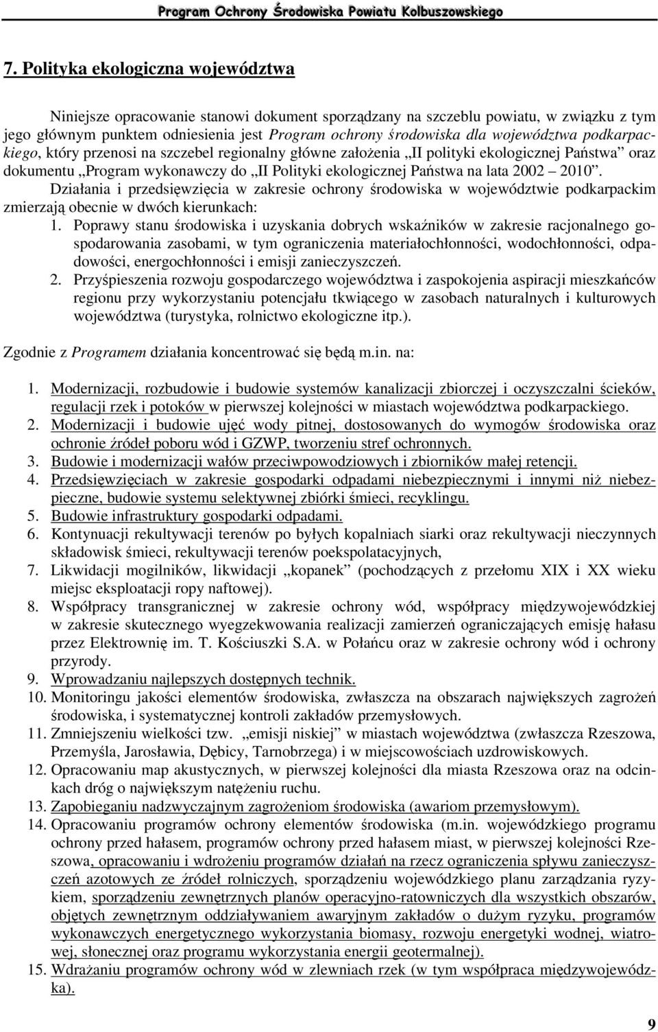 2010. Działania i przedsiwzicia w zakresie ochrony rodowiska w województwie podkarpackim zmierzaj obecnie w dwóch kierunkach: 1.