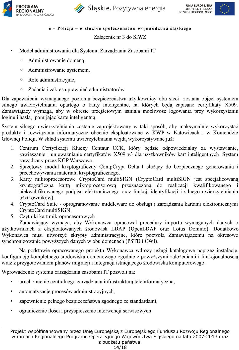 Zamawiający wymaga, aby w okresie przejściowym istniała możliwość logowania przy wykorzystaniu loginu i hasła, pomijając kartę inteligentną.