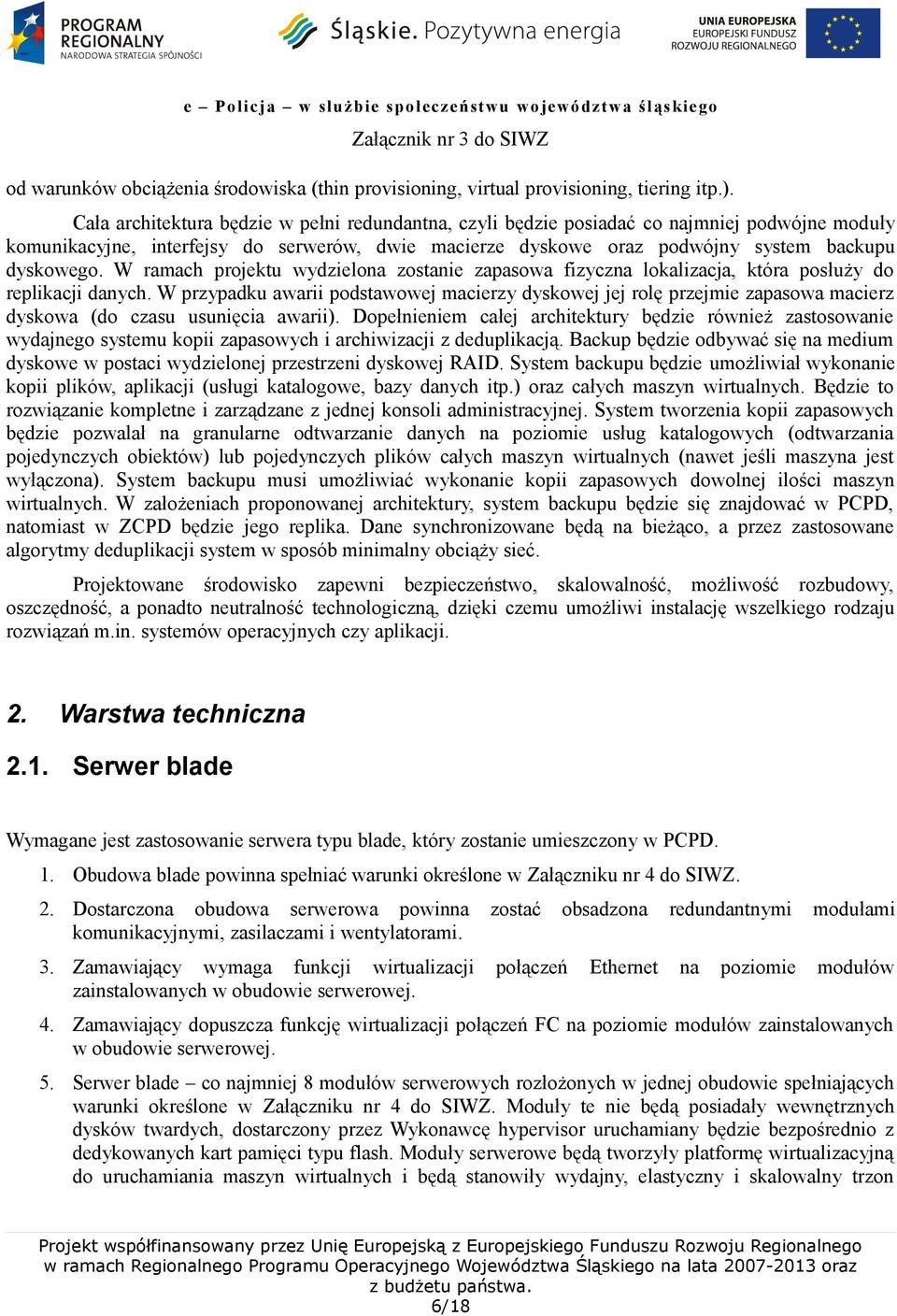 W ramach projektu wydzielona zostanie zapasowa fizyczna lokalizacja, która posłuży do replikacji danych.