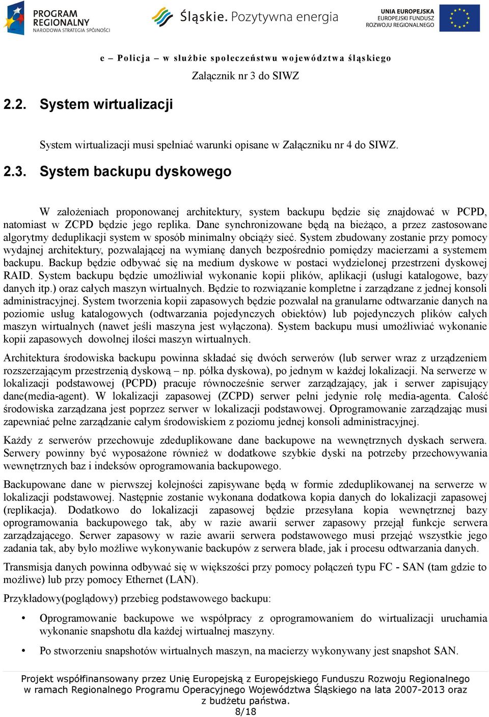 Dane synchronizowane będą na bieżąco, a przez zastosowane algorytmy deduplikacji system w sposób minimalny obciąży sieć.