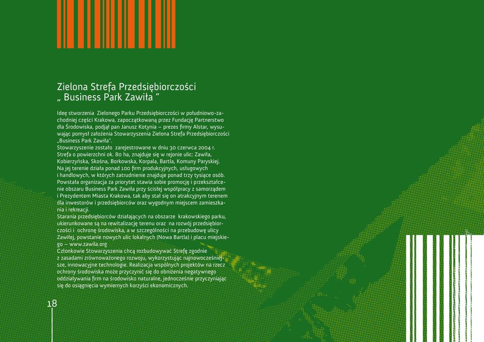 Stowarzyszenie zostało zarejestrowane w dniu 30 czerwca 2004 r. Strefa o powierzchni ok. 80 ha, znajduje się w rejonie ulic: Zawiła, Kobierzyńska, Skośna, Borkowska, Korpala, Bartla, Komuny Paryskiej.