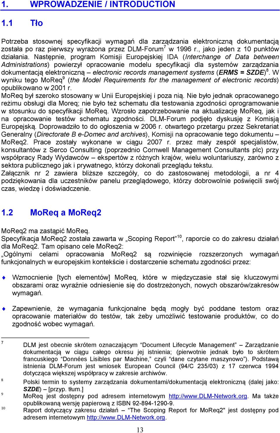 Następnie, program Komisji Europejskiej IDA (Interchange of Data between Administrations) powierzył opracowanie modelu specyfikacji dla systemów zarządzania dokumentacją elektroniczną electronic