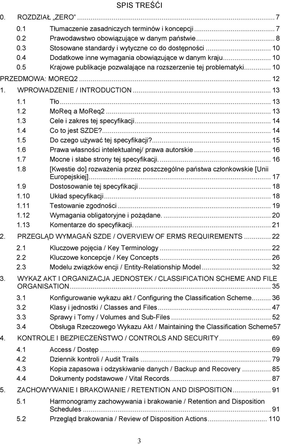 1 Tło... 13 1.2 MoReq a MoReq2... 13 1.3 Cele i zakres tej specyfikacji... 14 1.4 Co to jest SZDE?... 14 1.5 Do czego używać tej specyfikacji?... 15 1.