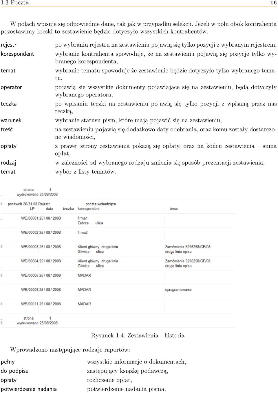 zestawieniu pojawią się pozycje tylko wybranego korespondenta, wybranie tematu spowoduje że zestawienie będzie dotyczyło tylko wybranego tematu, pojawią się wszystkie dokumenty pojawiające się na