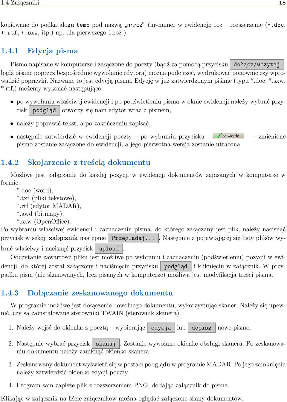 Nazwane to jest edycją pisma. Edycję w już zatwierdzonym piśmie (typu *.doc, *.sxw, *.