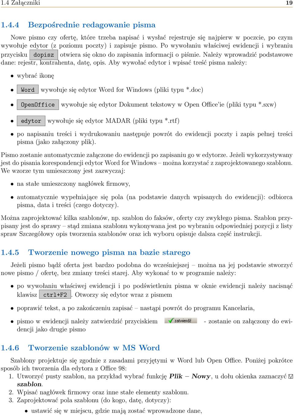 Aby wywołać edytor i wpisać treść pisma należy: wybrać ikonę Word wywołuje się edytor Word for Windows (pliki typu *.