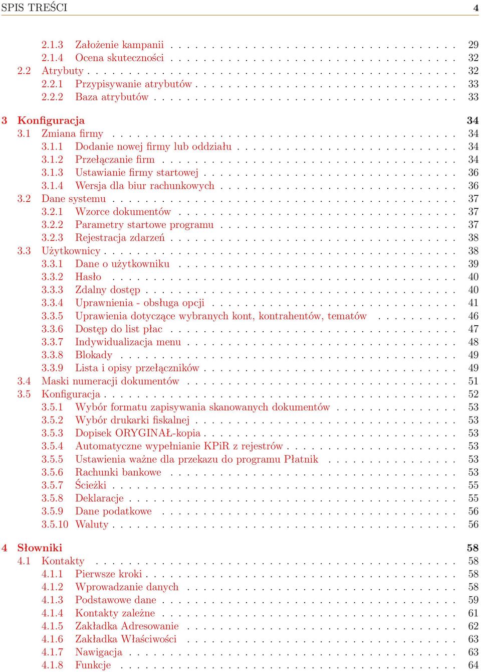 .......................... 34 3.1.2 Przełączanie firm.................................... 34 3.1.3 Ustawianie firmy startowej............................... 36 3.1.4 Wersja dla biur rachunkowych.