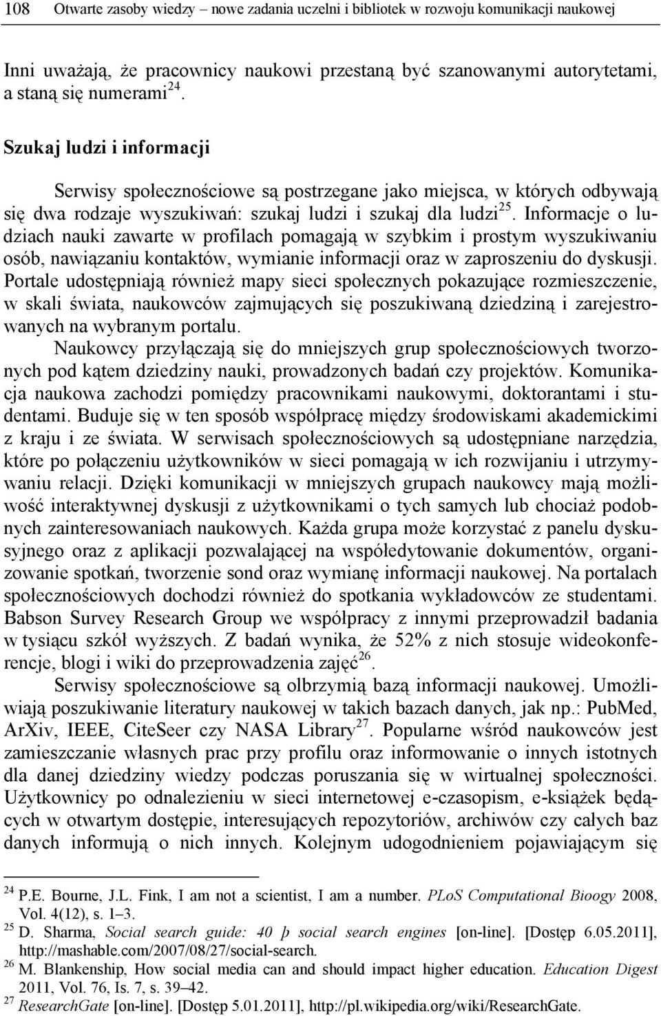 Informacje o ludziach nauki zawarte w profilach pomagają w szybkim i prostym wyszukiwaniu osób, nawiązaniu kontaktów, wymianie informacji oraz w zaproszeniu do dyskusji.