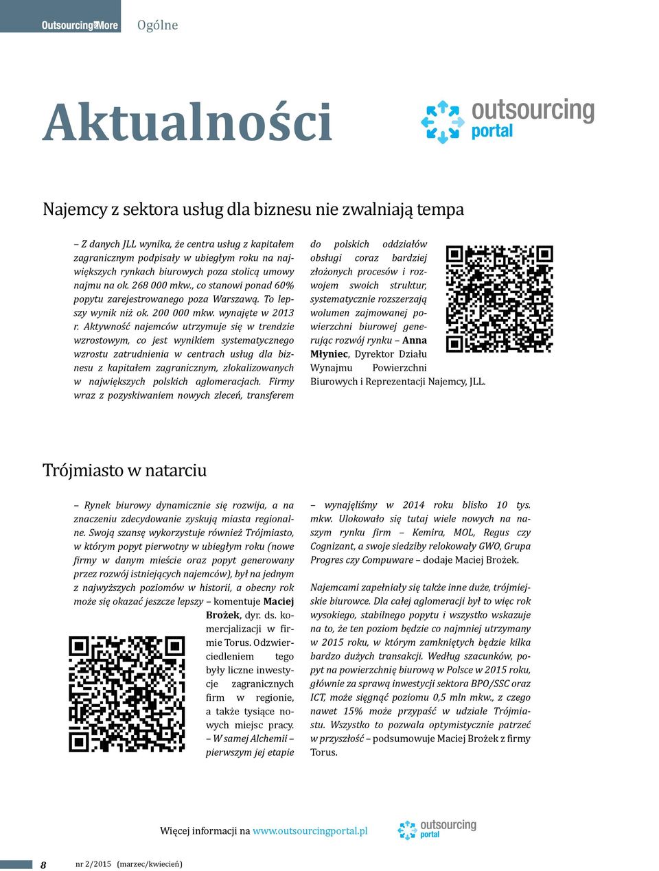 Aktywność najemców utrzymuje się w trendzie wzrostowym, co jest wynikiem systematycznego wzrostu zatrudnienia w centrach usług dla biznesu z kapitałem zagranicznym, zlokalizowanych w największych