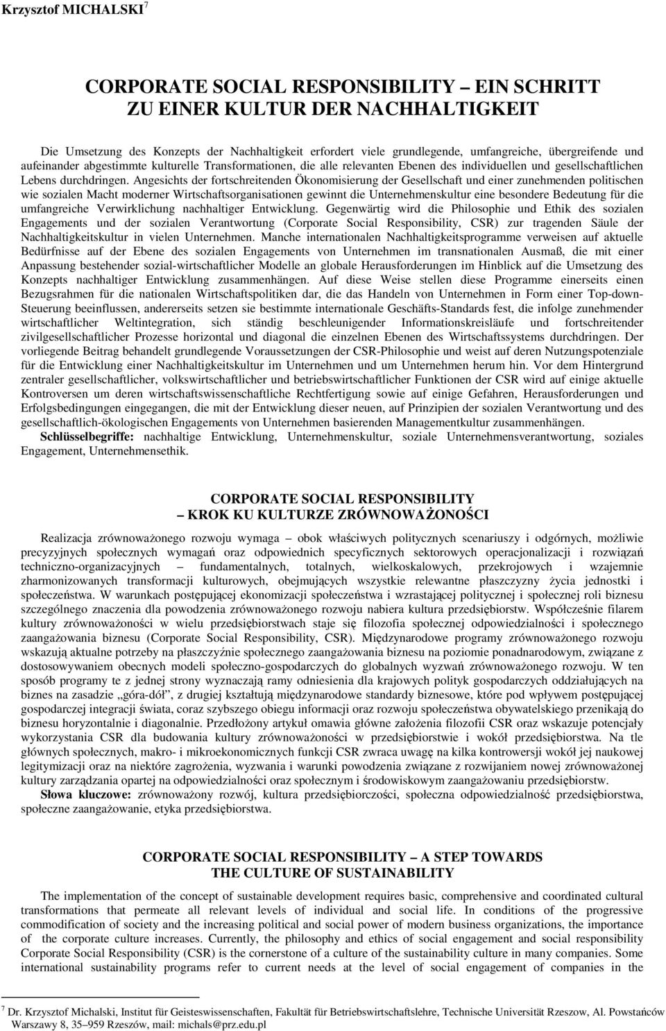 Angesichts der fortschreitenden Ökonomisierung der Gesellschaft und einer zunehmenden politischen wie sozialen Macht moderner Wirtschaftsorganisationen gewinnt die Unternehmenskultur eine besondere