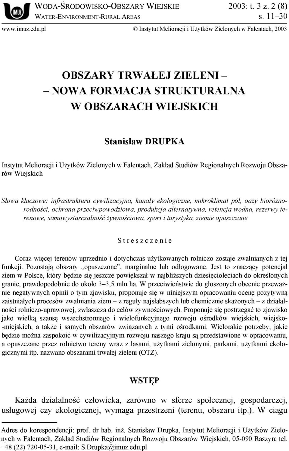 Falentach, Zakład Studiów Regionalnych Rozwoju Obszarów Wiejskich Słowa kluczowe: infrastruktura cywilizacyjna, kanały ekologiczne, mikroklimat pól, oazy bioróżnorodności, ochrona przeciwpowodziowa,