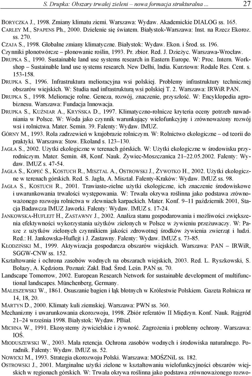 Czynniki plonotwórcze plonowanie roślin, 1993. Pr. zbior. Red. J. Dzieżyc. Warszawa-Wrocław. DRUPKA S., 1990. Sustainable land use systems research in Eastern Europe. W: Proc. Intern.