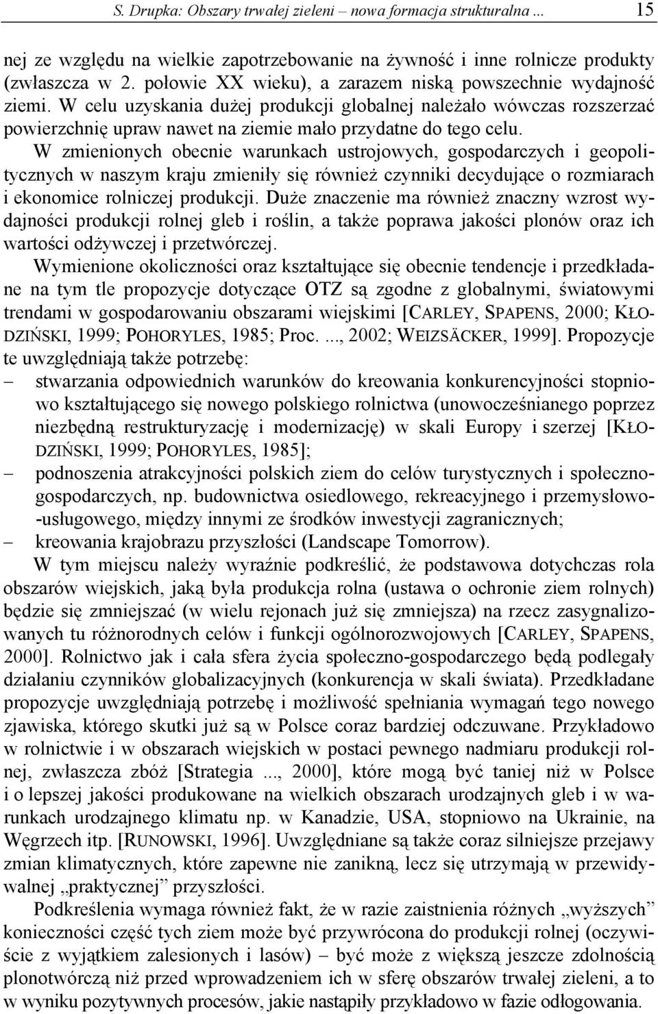 W zmienionych obecnie warunkach ustrojowych, gospodarczych i geopolitycznych w naszym kraju zmieniły się również czynniki decydujące o rozmiarach i ekonomice rolniczej produkcji.