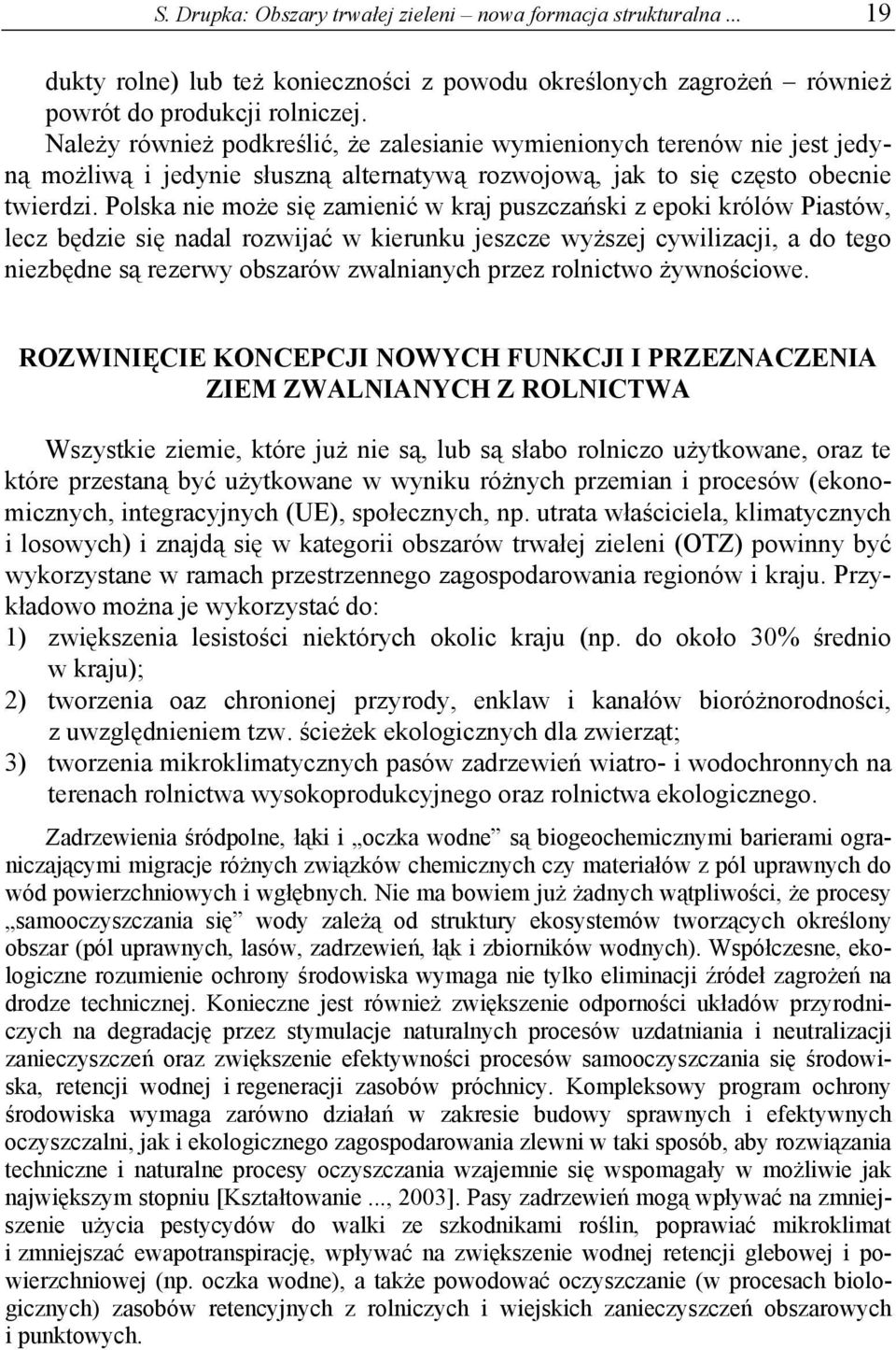 Polska nie może się zamienić w kraj puszczański z epoki królów Piastów, lecz będzie się nadal rozwijać w kierunku jeszcze wyższej cywilizacji, a do tego niezbędne są rezerwy obszarów zwalnianych