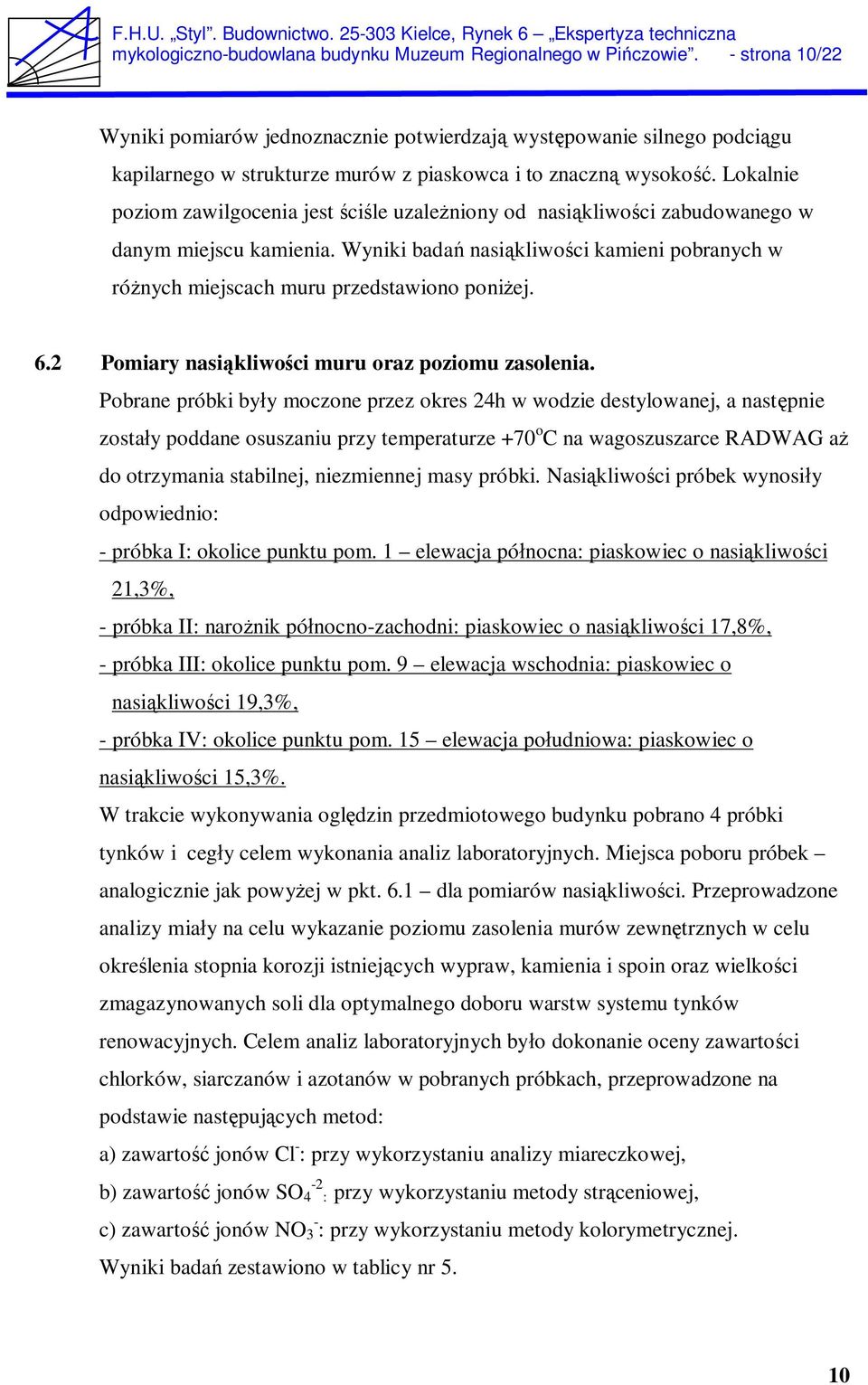 Lokalnie poziom zawilgocenia jest ci le uzale niony od nasi kliwo ci zabudowanego w danym miejscu kamienia. Wyniki bada nasi kliwo ci kamieni pobranych w ró nych miejscach muru przedstawiono poni ej.