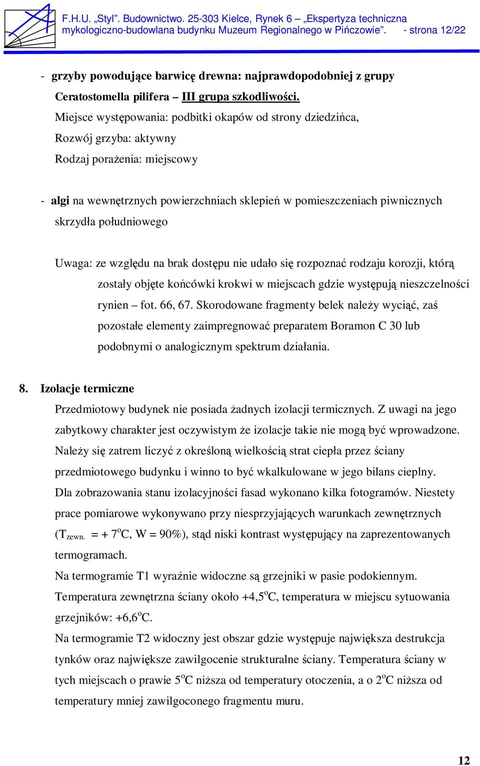 udniowego Uwaga: ze wzgl du na brak dost pu nie uda o si rozpozna rodzaju korozji, któr zosta y obj te ko cówki krokwi w miejscach gdzie wyst puj nieszczelno ci rynien fot. 66, 67.