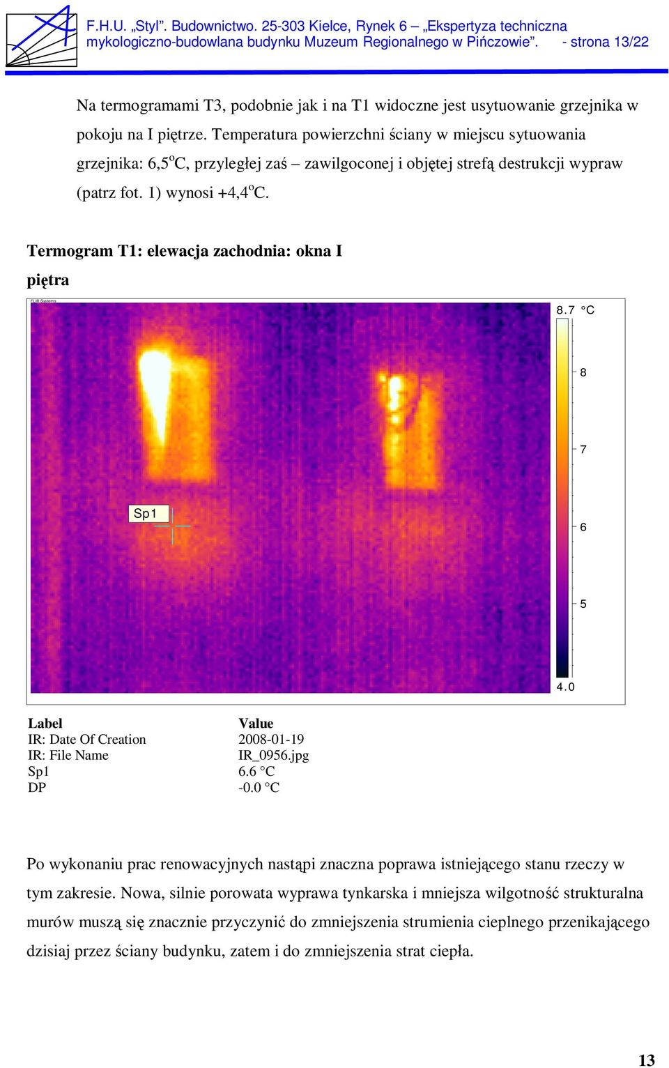 Termogram T1: elewacja zachodnia: okna I pi tra FLIR Systems 8.7 C 8 7 Sp1 6 5 4.0 Label Value IR: Date Of Creation 2008-01-19 IR: File Name IR_0956.jpg Sp1 6.6 C DP -0.