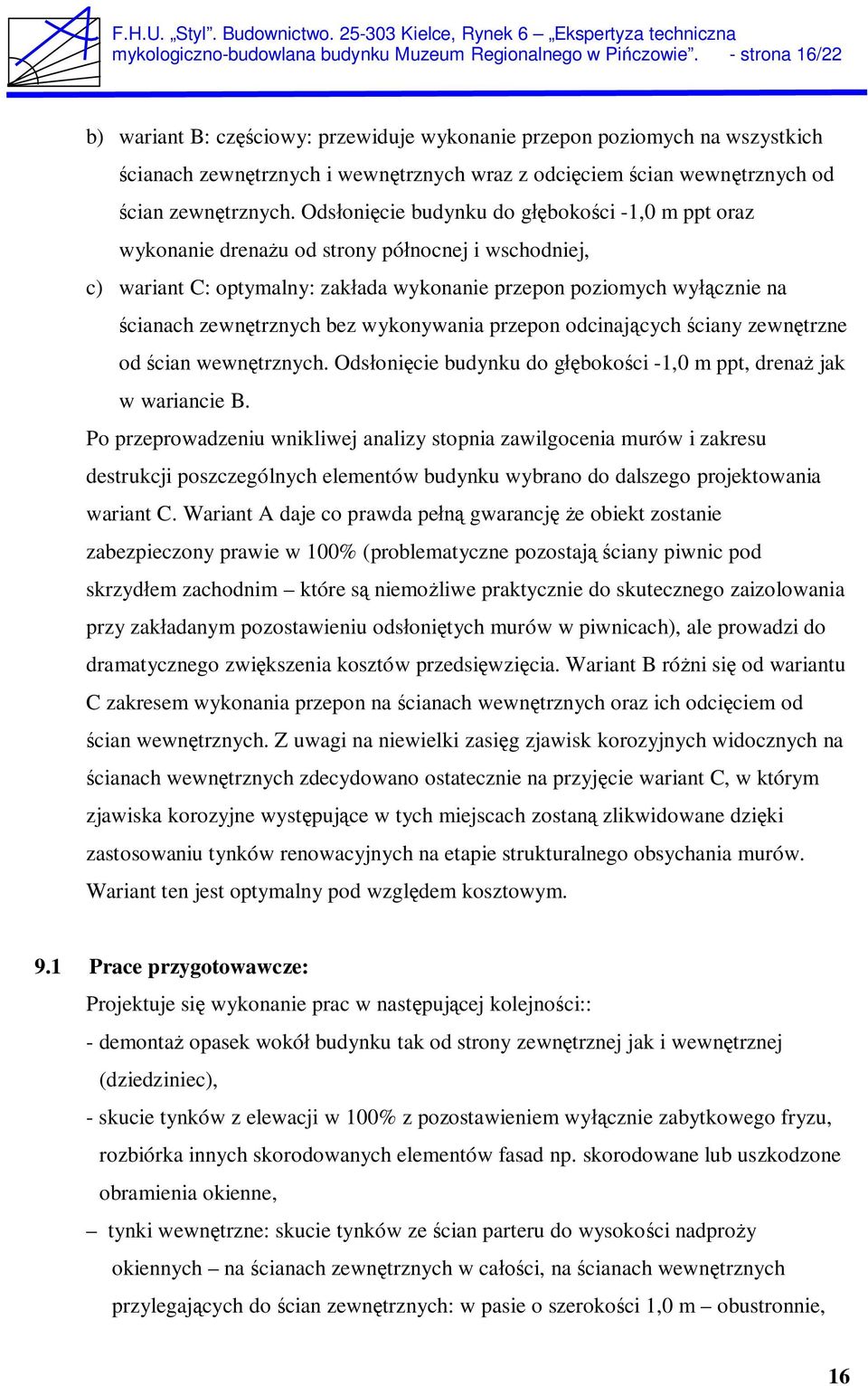 Ods oni cie budynku do g boko ci -1,0 m ppt oraz wykonanie drena u od strony pó nocnej i wschodniej, c) wariant C: optymalny: zak ada wykonanie przepon poziomych wy cznie na cianach zewn trznych bez