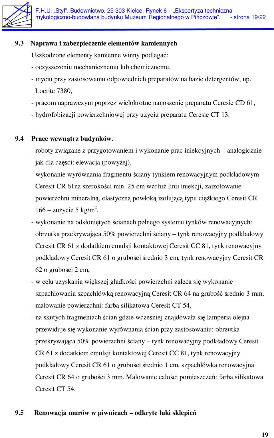 detergentów, np. Loctite 7380, - pracom naprawczym poprzez wielokrotne nanoszenie preparatu Ceresie CD 61, - hydrofobizacji powierzchniowej przy u yciu preparatu Ceresie CT 13. 9.