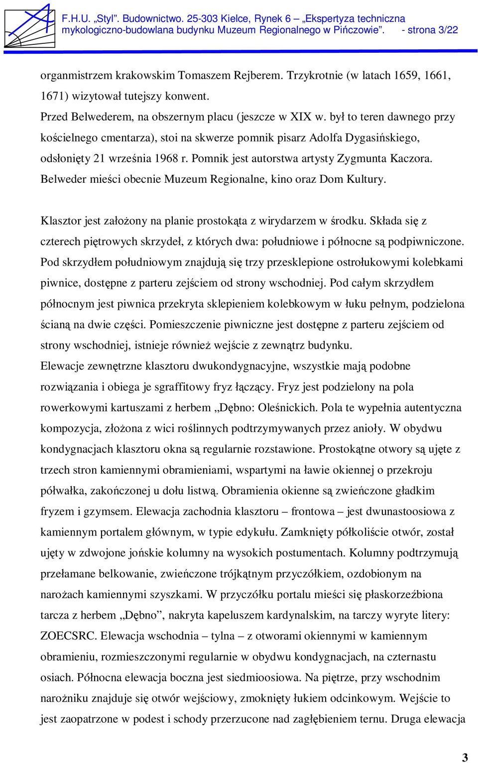 Pomnik jest autorstwa artysty Zygmunta Kaczora. Belweder mie ci obecnie Muzeum Regionalne, kino oraz Dom Kultury. Klasztor jest za ony na planie prostok ta z wirydarzem w rodku.