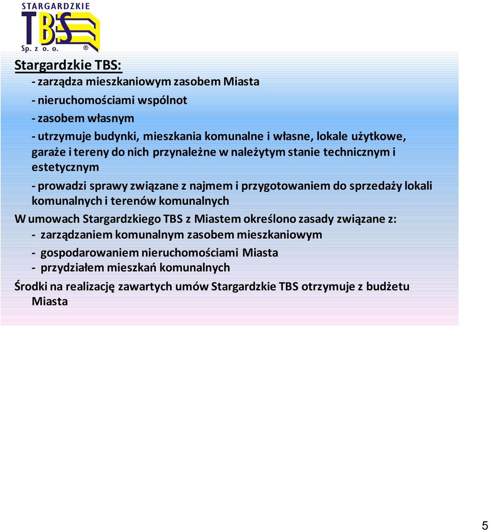 sprzedaży lokali komunalnych i terenów komunalnych W umowach Stargardzkiego TBS z Miastem określono zasady związane z: - zarządzaniem komunalnym zasobem