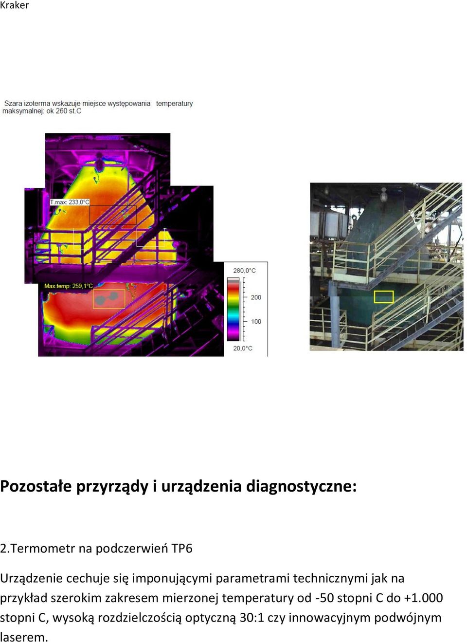 technicznymi jak na przykład szerokim zakresem mierzonej temperatury od -50