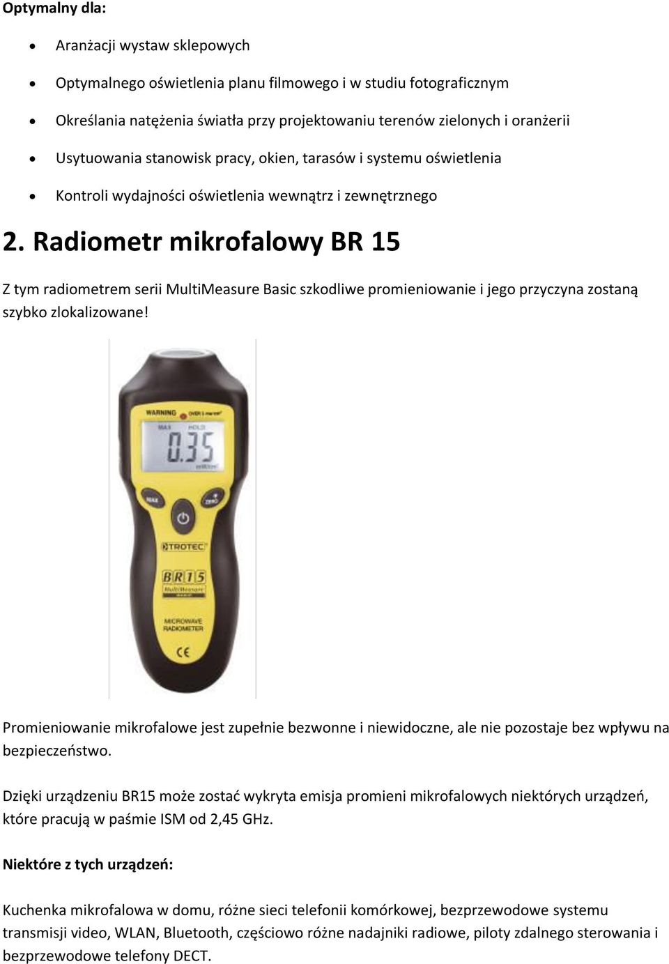 Radiometr mikrofalowy BR 15 Z tym radiometrem serii MultiMeasure Basic szkodliwe promieniowanie i jego przyczyna zostaną szybko zlokalizowane!