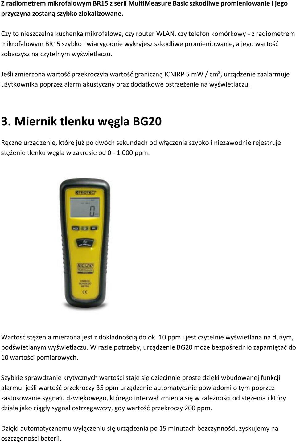 czytelnym wyświetlaczu. Jeśli zmierzona wartośd przekroczyła wartośd graniczną ICNIRP 5 mw / cm², urządzenie zaalarmuje użytkownika poprzez alarm akustyczny oraz dodatkowe ostrzeżenie na wyświetlaczu.