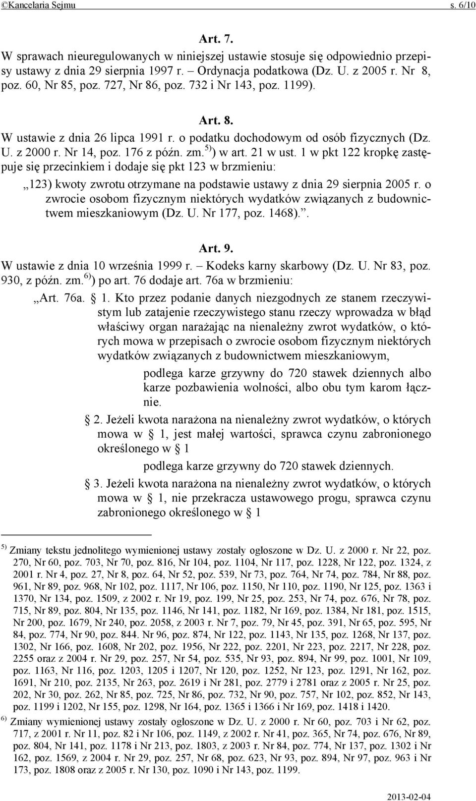 21 w ust. 1 w pkt 122 kropkę zastępuje się przecinkiem i dodaje się pkt 123 w brzmieniu: 123) kwoty zwrotu otrzymane na podstawie ustawy z dnia 29 sierpnia 2005 r.