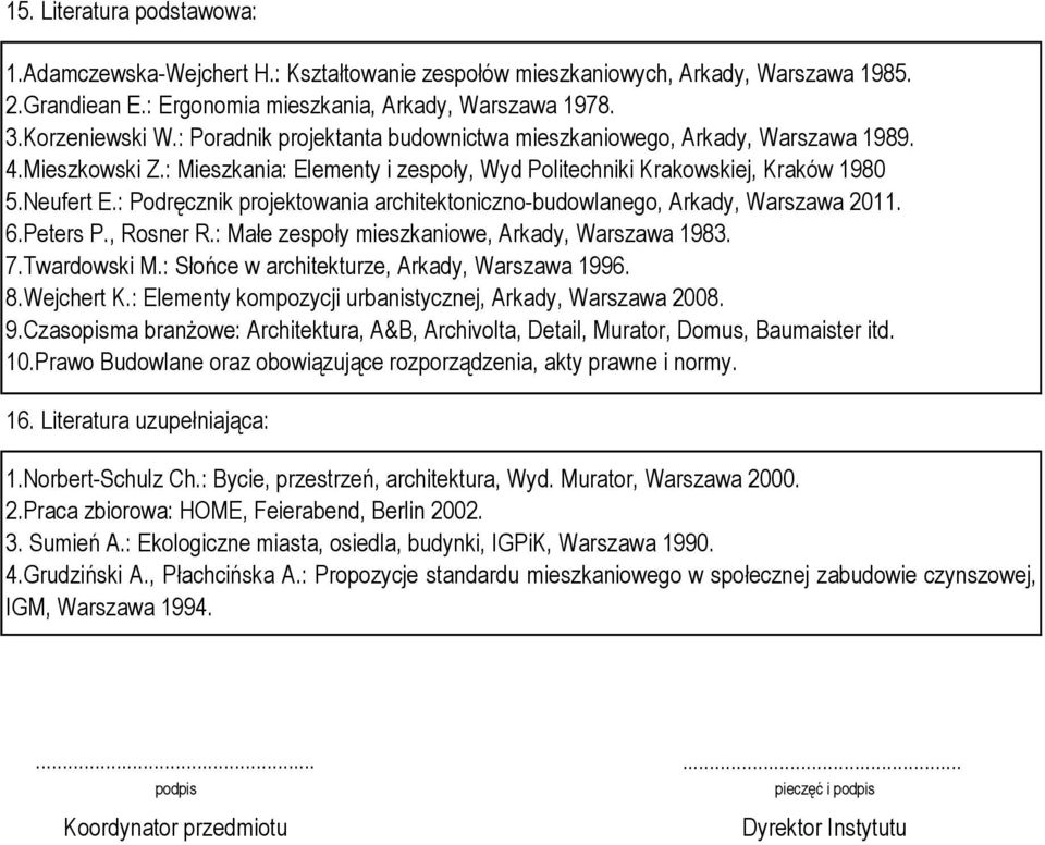 : Podręcznik projektowania architektoniczno-budowlanego, Arkady, Warszawa 2011. 6.Peters P., Rosner R.: Małe zespoły mieszkaniowe, Arkady, Warszawa 1983. 7.Twardowski M.
