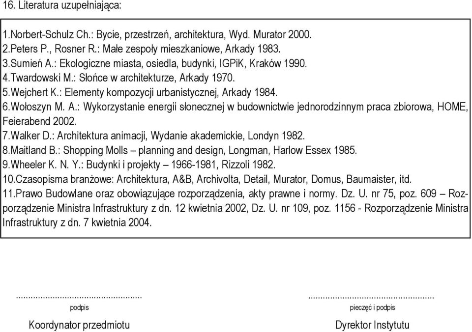 kady 1970. 5.Wejchert K.: Elementy kompozycji urbanistycznej, Arkady 1984. 6.Wołoszyn M. A.: Wykorzystanie energii słonecznej w budownictwie jednorodzinnym praca zbiorowa, HOME, Feierabend 2002. 7.