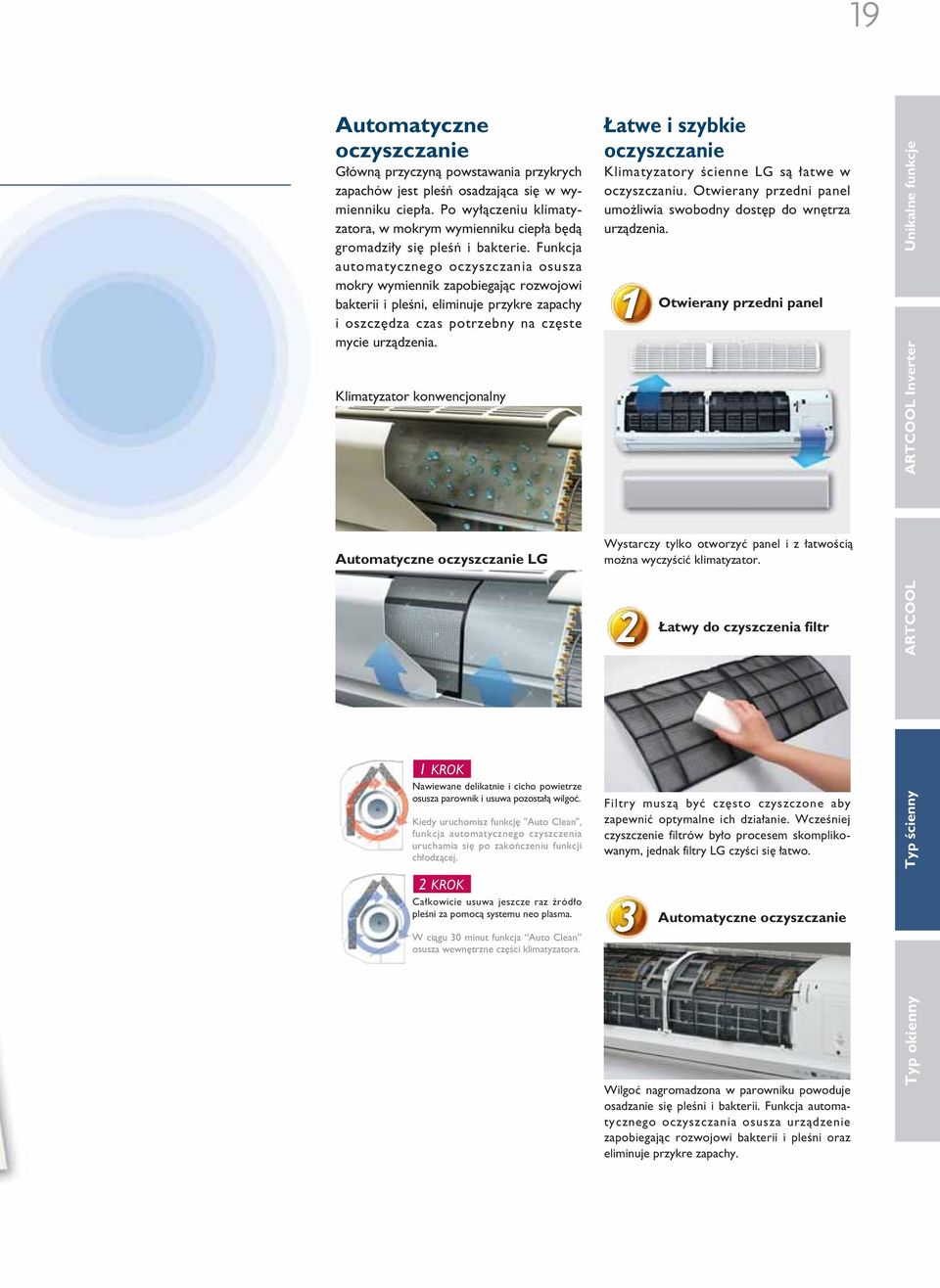 Funkcja automatycznego oczyszczania osusza mokry wymiennik zapobiegajàc rozwojowi bakterii i pleêni, eliminuje przykre zapachy i oszcz dza czas potrzebny na cz ste mycie urzàdzenia.