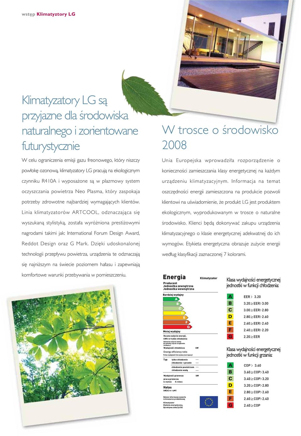 Linia klimatyzatorów ARTCOOL, odznaczajàca si wyszukanà stylistykà, zosta a wyró niona presti owymi nagrodami takimi jak: International Forum Design Award, Reddot Design oraz G Mark.