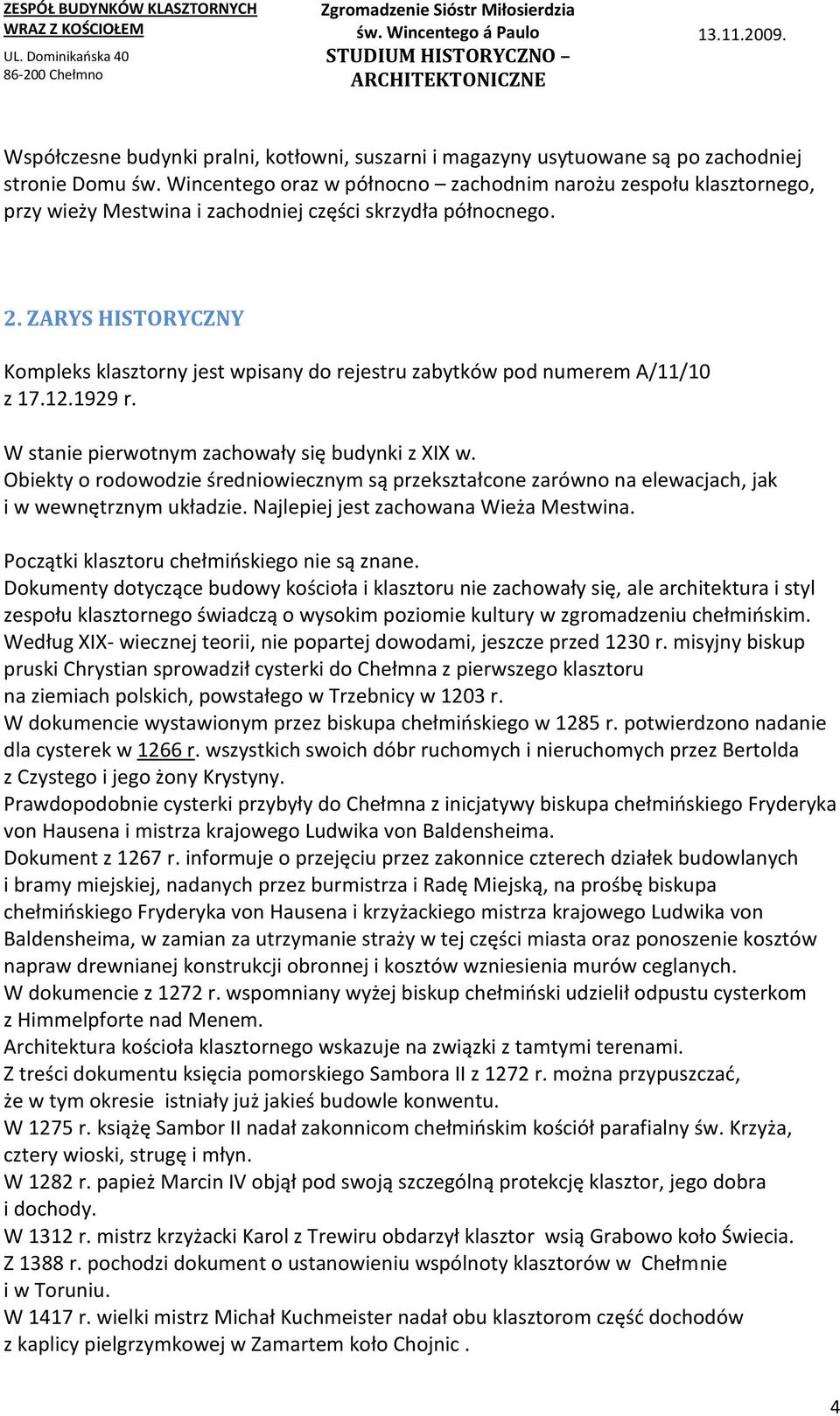 ZARYS HISTORYCZNY Kompleks klasztorny jest wpisany do rejestru zabytków pod numerem A/11/10 z 17.12.1929 r. W stanie pierwotnym zachowały się budynki z XIX w.