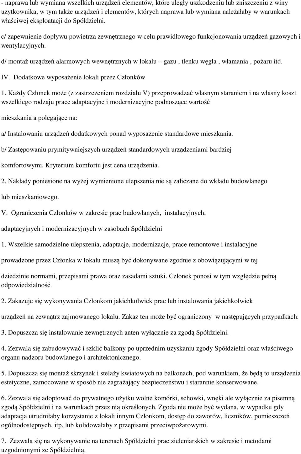 d/ montaż urządzeń alarmowych wewnętrznych w lokalu gazu, tlenku węgla, włamania, pożaru itd. IV. Dodatkowe wyposażenie lokali przez Członków 1.